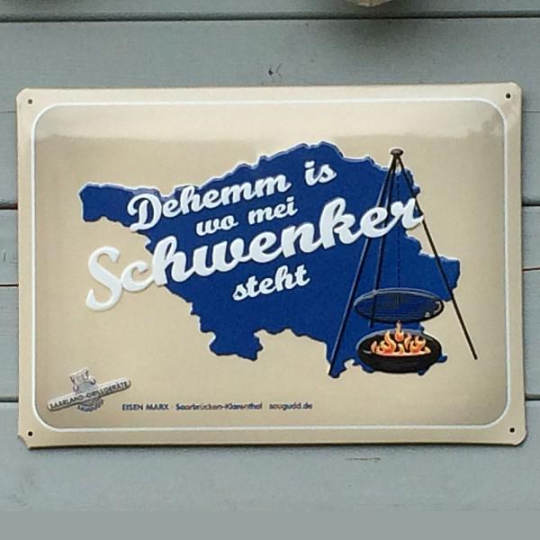 Blechschild "Dehemm is wo mei Schwenker steht"